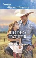 Rodeo Father di Mary Sullivan edito da HARLEQUIN SALES CORP