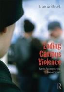 Ending Campus Violence: New Approaches to Prevention di Brian van Brunt edito da ROUTLEDGE