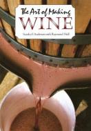The Art of Making Wine di Stanley F. Anderson, Raymond Hull edito da NEW AMER LIB