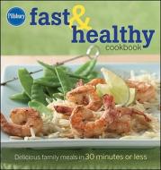 Pillsbury Fast & Healthy Cookbook: Delicious Family Meals in 30 Minutes or Less di Pillsbury edito da Wiley Publishing