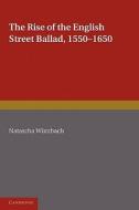 The Rise of the English Street Ballad 1550 1650 di Natascha Wurzbach, Natascha Wrzbach edito da Cambridge University Press