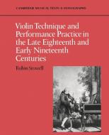 Violin Technique and Performance Practice in the Late Eighteenth and Early Nineteenth Centuries di Robin Stowell edito da Cambridge University Press