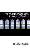 Der Wortschatz Des Apostels Paulus di Theodor Nageli edito da Bastian Books