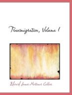 Transmigration, Volume I di Edward James Mortimer Collins edito da BiblioLife