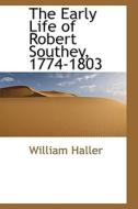 The Early Life Of Robert Southey, 1774-1803 di William Haller edito da Bibliolife