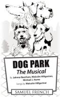 Dog Park: The Musical di Jahnna Beecham, Malcolm Hillgartner, Michael J. Hume edito da SAMUEL FRENCH TRADE