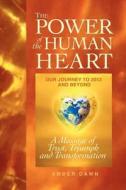 The Power of the Human Heart: Our Journey to 2012 and Beyond a Message of Trust, Triumph and Transformation di Amber Dawn edito da Source Publishing