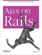 Ajax on Rails: Build Dynamic Web Applications with Ruby di Scott Raymond edito da OREILLY MEDIA