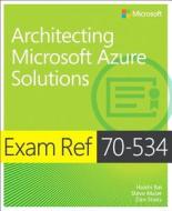 Exam Ref 70-534 Architecting Microsoft Azure Solutions di Haishi Bai, Dan Stoltz, Steve Maier edito da Microsoft Press,u.s.