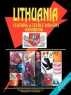 Lithuania Clothing & Textile Industry Handbook edito da International Business Publications, USA