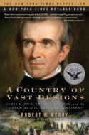 A Country of Vast Designs: James K. Polk, the Mexican War and the Conquest of the American Continent di Robert W. Merry edito da SIMON & SCHUSTER