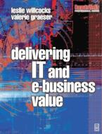 Delivering IT and eBusiness Value di Leslie Willcocks, Valerie Graeser edito da Taylor & Francis Ltd