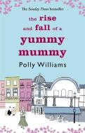 The Rise And Fall Of A Yummy Mummy di Polly Williams edito da Little, Brown Book Group