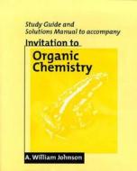 Invitation to Organic Chemistry Study Guide/ Solutions Manual di Johnson, A. William Johnson edito da JONES & BARTLETT PUB INC