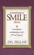 Something to Smile about di Zig Ziglar edito da Thomas Nelson Publishers