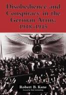 Disobedience and Conspiracy in the German Army, 1918-1945 di Robert B. Kane edito da McFarland
