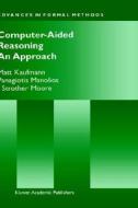 Computer-aided Reasoning di Matt Kaufmann, Panagiotis Manolios, J. Strother Moore edito da Kluwer Academic Publishers