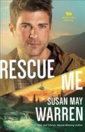 Rescue Me di Susan May Warren edito da Baker Publishing Group