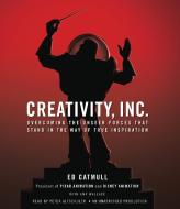 Creativity, Inc.: Overcoming the Unseen Forces That Stand in the Way of True Inspiration di Ed Catmull edito da Random House Audio Publishing Group