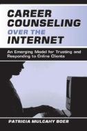 Career Counseling Over The Internet di Patricia Mulcahy Boer edito da Taylor & Francis Inc