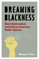 Dreaming Blackness di Melanye T. Price edito da New York University Press