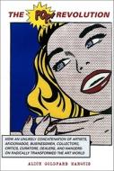 The Pop Revolution: How an Unlikely Concatenation of Artists, Aficionados, Businessmen, Critics, Curators, Collectors, D di Alice Goldfarb Marquis edito da MFA PUBN ARTWORKS