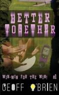 Better Together di Geoff O'Brien edito da Geoff O'Brien