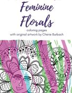 Feminine Florals di Cherie Burbach edito da Bonjour Publishing