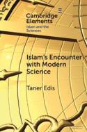 Islam's Encounter With Modern Science di Taner Edis edito da Cambridge University Press