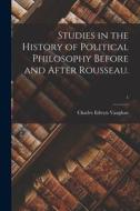 Studies in the History of Political Philosophy Before and After Rousseau.; 1 di Charles Edwyn Vaughan edito da LIGHTNING SOURCE INC