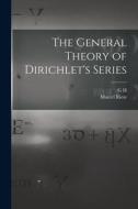 The General Theory of Dirichlet's Series di G. H. Hardy, Marcel Riesz edito da LEGARE STREET PR
