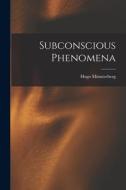 Subconscious Phenomena di Hugo Münsterberg edito da LEGARE STREET PR