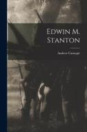 Edwin M. Stanton di Andrew Carnegie edito da LEGARE STREET PR