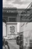 A First Lesson In French di François Gouin edito da LEGARE STREET PR