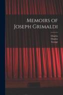 Memoirs of Joseph Grimaldi di Joseph Grimaldi, Charles Dickens, George Cruikshank edito da LEGARE STREET PR