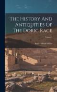 The History And Antiquities Of The Doric Race; Volume 1 di Karl Otfried Müller edito da LEGARE STREET PR