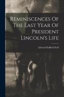 Reminiscences Of The Last Year Of President Lincoln's Life di Edward Duffield Neill edito da LEGARE STREET PR