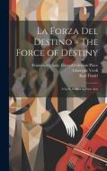 La forza del destino = The force of destiny di Giuseppe Verdi, Karl Fradel edito da LEGARE STREET PR