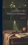 L'école Des Vieilles Femmes di Jean Lorrain edito da LEGARE STREET PR