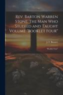 Rev. Barton Warren Stone: The man who Studied and Taught Volume "Booklet Four" "Booklet Four" di J. F. Burnett edito da LEGARE STREET PR