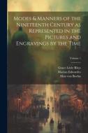 Modes & Manners of the Nineteenth Century as Represented in the Pictures and Engravings by the Time; Volume 1 di Grace Little Rhys, Oskar Fischel, Marian Edwardes edito da LEGARE STREET PR