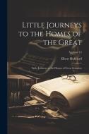 Little Journeys to the Homes of the Great: Little Journeys to the Homes of Great Scientists; Volume 12 di Elbert Hubbard edito da LEGARE STREET PR