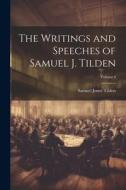 The Writings and Speeches of Samuel J. Tilden; Volume I di Samuel Jones Tilden edito da LEGARE STREET PR