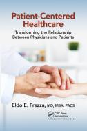 Patient-Centered Healthcare di Eldo Frezza edito da Taylor & Francis Ltd