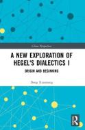 A New Exploration Of Hegel's Dialectics di Xiaomang Deng edito da Taylor & Francis Ltd