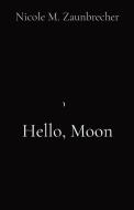 Hello, Moon di Zaunbrecher Nicole M Zaunbrecher edito da Indy Pub