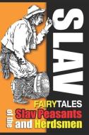 Fairy Tales of the Slav Peasants and Herdsmen: Complete with 55 Classic Illustration (Illustrated) di Alex Chodsko edito da INDEPENDENTLY PUBLISHED