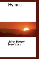 Hymns di Cardinal John Henry Newman edito da Bibliolife