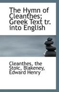 The Hymn Of Cleanthes; Greek Text Tr. Into English di Cleanthes The Stoic edito da Bibliolife