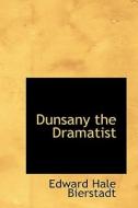 Dunsany The Dramatist di Edward Bierstadt edito da Bibliolife